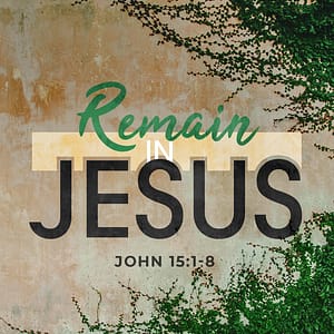 Remain in Jesus