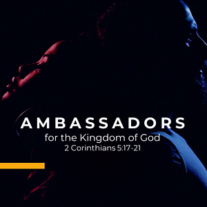 Ambassadors for the Kingdom of God